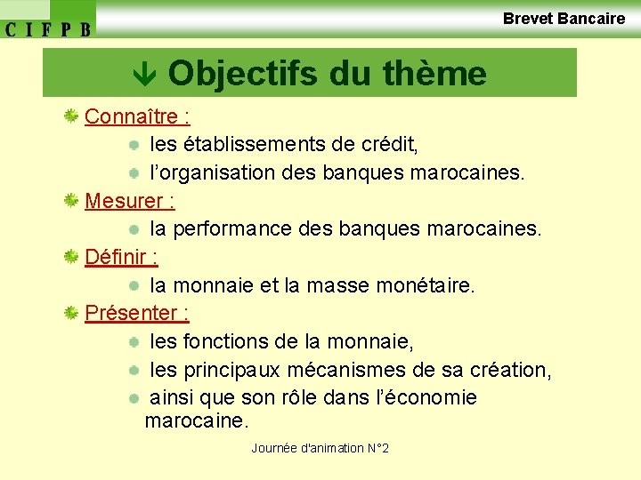  Brevet Bancaire Objectifs du thème Connaître : les établissements de crédit, l’organisation des