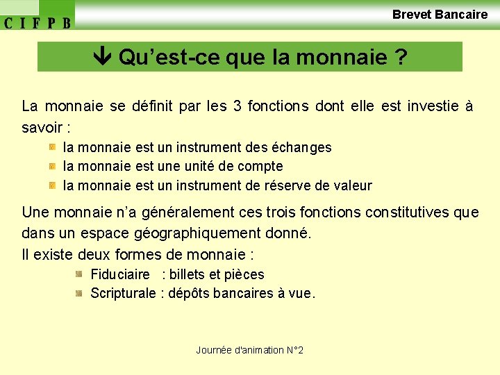  Brevet Bancaire Qu’est-ce que la monnaie ? La monnaie se définit par les