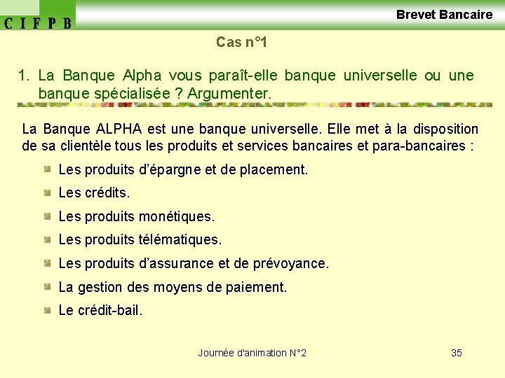  Brevet Bancaire Cas n° 1 1. La Banque Alpha vous paraît-elle banque universelle