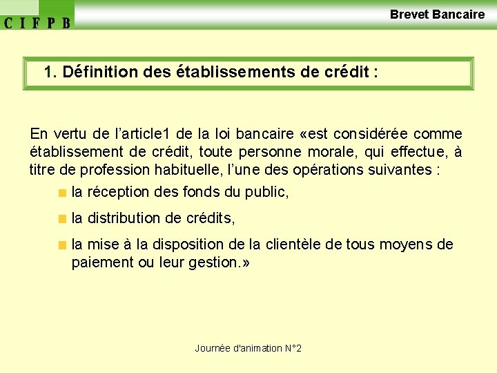  Brevet Bancaire 1. Définition des établissements de crédit : En vertu de l’article