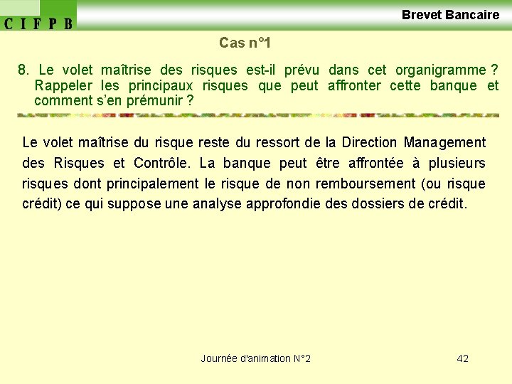  Brevet Bancaire Cas n° 1 8. Le volet maîtrise des risques est-il prévu