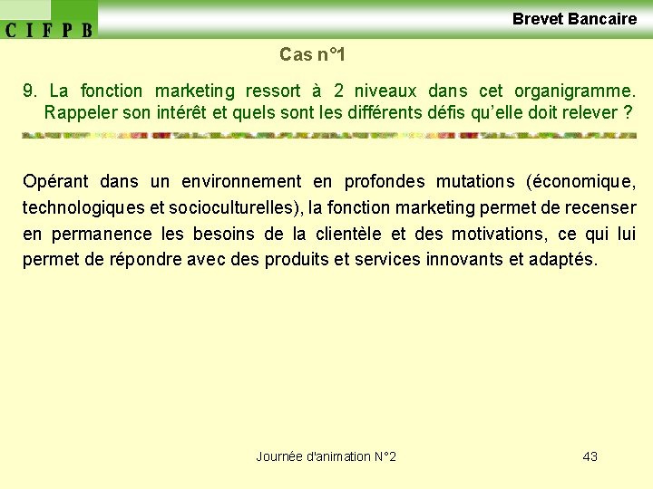  Brevet Bancaire Cas n° 1 9. La fonction marketing ressort à 2 niveaux
