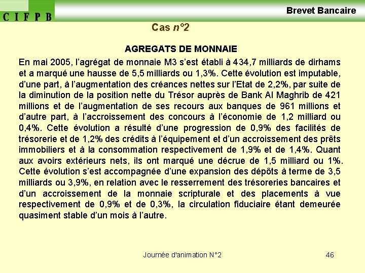  Brevet Bancaire Cas n° 2 AGREGATS DE MONNAIE En mai 2005, l’agrégat de