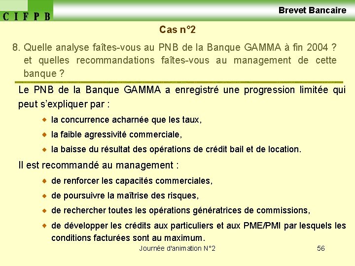  Brevet Bancaire Cas n° 2 8. Quelle analyse faîtes-vous au PNB de la