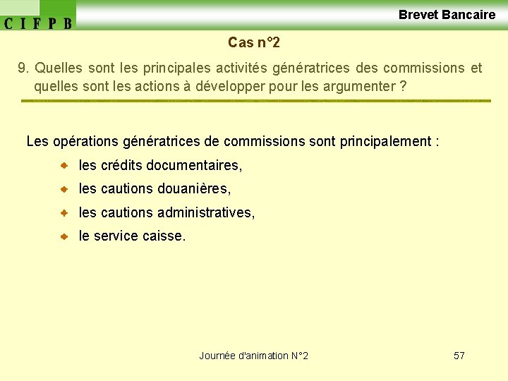  Brevet Bancaire Cas n° 2 9. Quelles sont les principales activités génératrices des