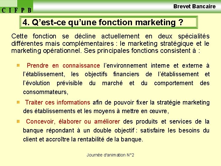  Brevet Bancaire 4. Q’est-ce qu’une fonction marketing ? Cette fonction se décline actuellement