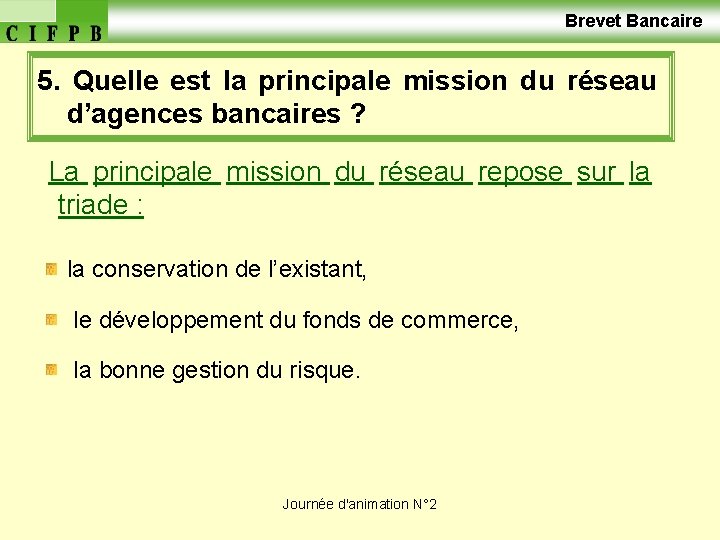  Brevet Bancaire 5. Quelle est la principale mission du réseau d’agences bancaires ?