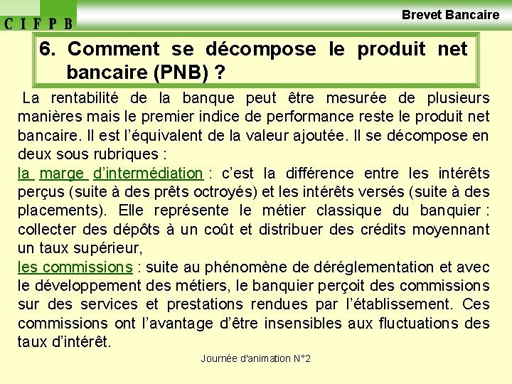  Brevet Bancaire 6. Comment se décompose le produit net bancaire (PNB) ? La