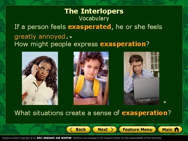 The Interlopers Vocabulary If a person feels exasperated, he or she feels greatly annoyed.