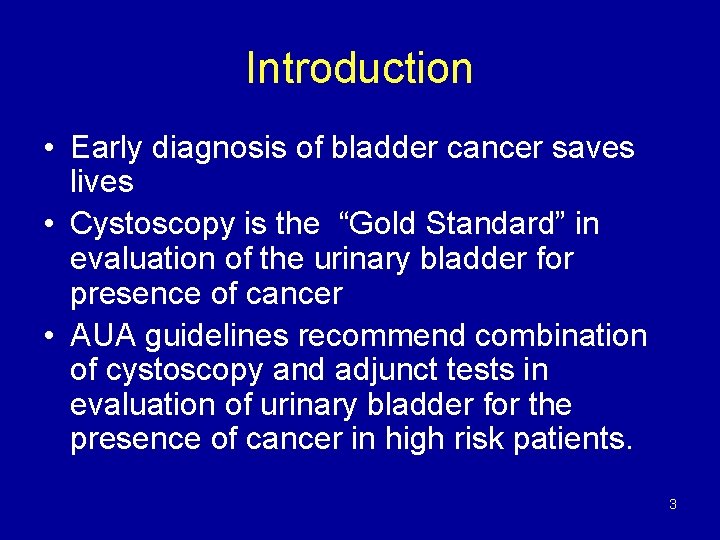 Introduction • Early diagnosis of bladder cancer saves lives • Cystoscopy is the “Gold