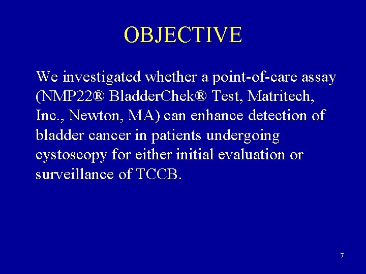 OBJECTIVE We investigated whether a point-of-care assay (NMP 22® Bladder. Chek® Test, Matritech, Inc.