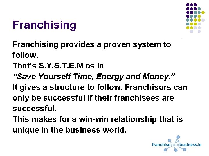 Franchising provides a proven system to follow. That’s S. Y. S. T. E. M