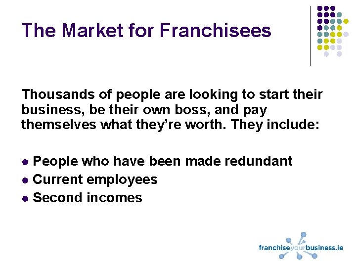 The Market for Franchisees Thousands of people are looking to start their business, be