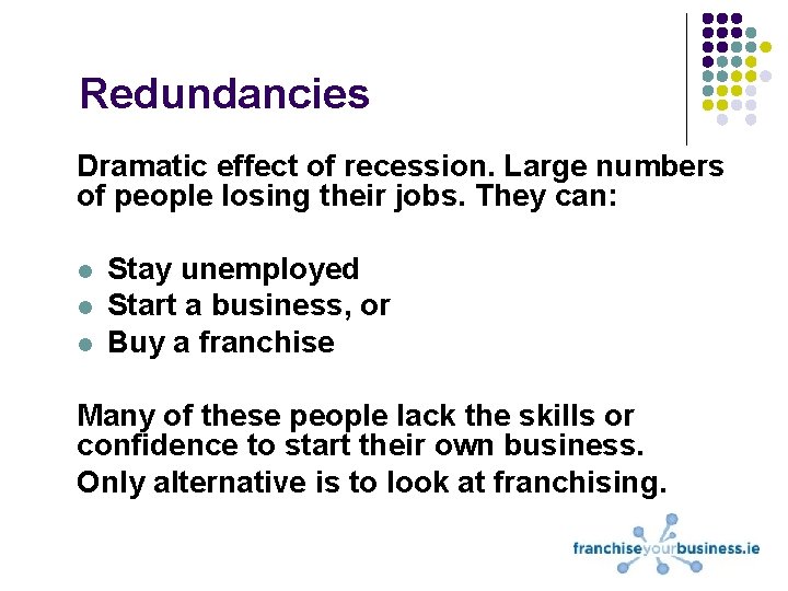 Redundancies Dramatic effect of recession. Large numbers of people losing their jobs. They can: