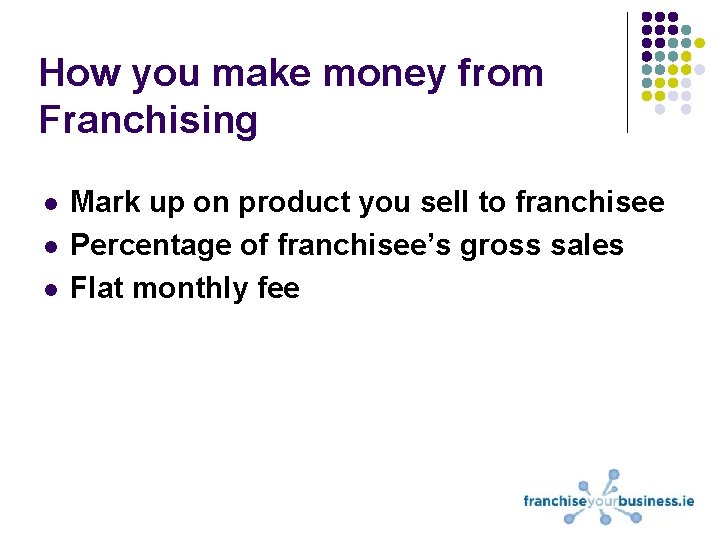 How you make money from Franchising l l l Mark up on product you