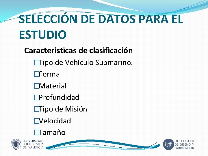 SELECCIÓN DE DATOS PARA EL ESTUDIO Características de clasificación �Tipo de Vehículo Submarino. �Forma