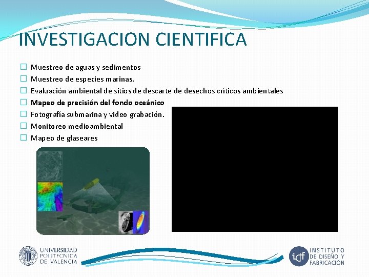 INVESTIGACION CIENTIFICA � � � � Muestreo de aguas y sedimentos Muestreo de especies