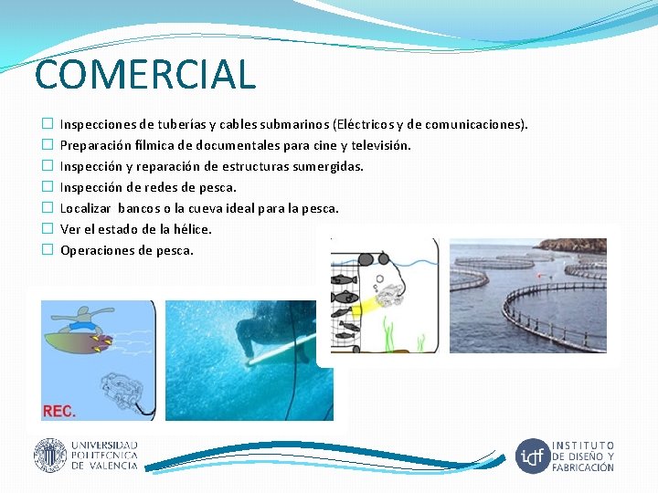 COMERCIAL � � � � Inspecciones de tuberías y cables submarinos (Eléctricos y de