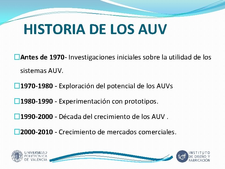 HISTORIA DE LOS AUV �Antes de 1970 - Investigaciones iniciales sobre la utilidad de