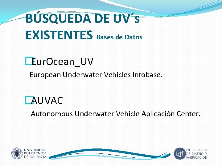 BÚSQUEDA DE UV´s EXISTENTES Bases de Datos �Eur. Ocean_UV European Underwater Vehicles Infobase. �AUVAC
