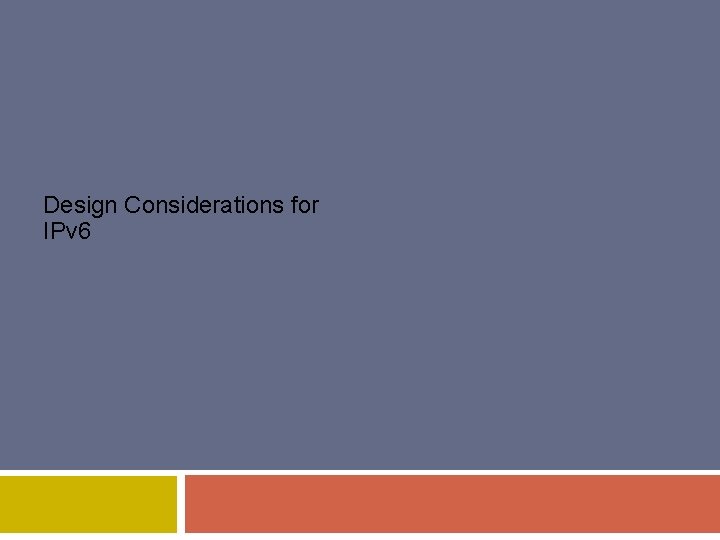 Design Considerations for IPv 6 