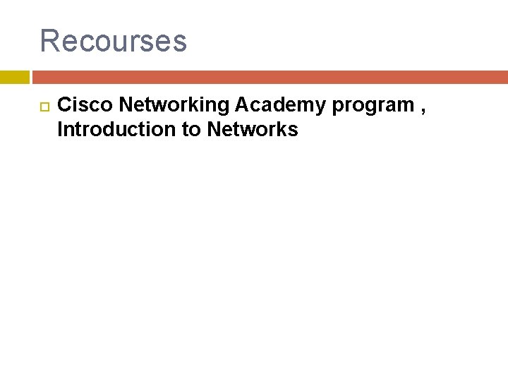 Recourses Cisco Networking Academy program , Introduction to Networks 
