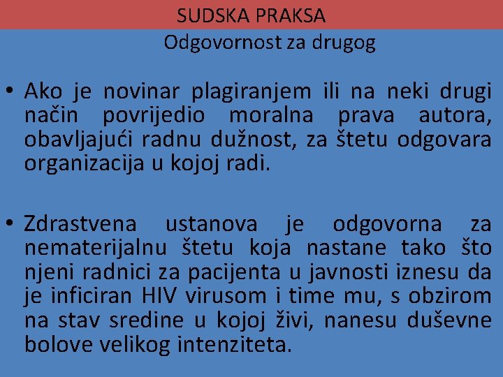  SUDSKA PRAKSA Odgovornost za drugog • Ako je novinar plagiranjem ili na neki