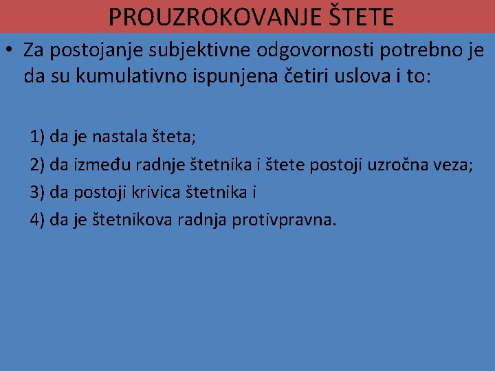 PROUZROKOVANJE ŠTETE • Za postojanje subjektivne odgovornosti potrebno je da su kumulativno ispunjena četiri