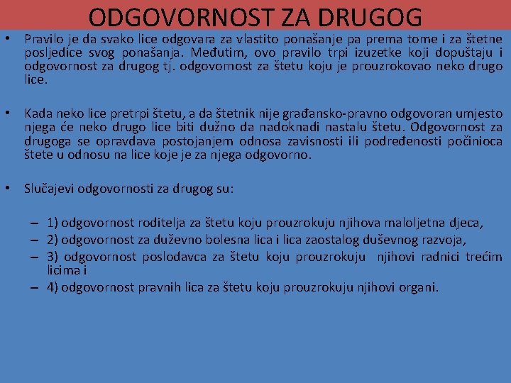 ODGOVORNOST ZA DRUGOG • Pravilo je da svako lice odgovara za vlastito ponašanje pa