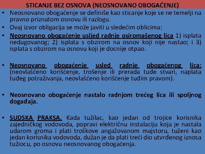 STICANJE BEZ OSNOVA (NEOSNOVANO OBOGAĆENJE) • Neosnovano obogaćenje se definiše kao sticanje koje se