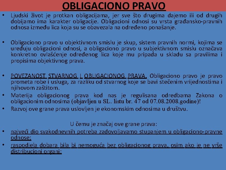 OBLIGACIONO PRAVO • Ljudski život je protkan obligacijama, jer sve što drugima dajemo ili