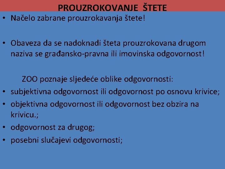 PROUZROKOVANJE ŠTETE • Načelo zabrane prouzrokavanja štete! • Obaveza da se nadoknadi šteta prouzrokovana