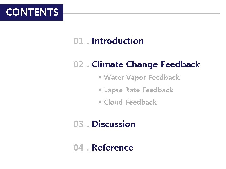 CONTENTS 01. Introduction 02. Climate Change Feedback § Water Vapor Feedback § Lapse Rate