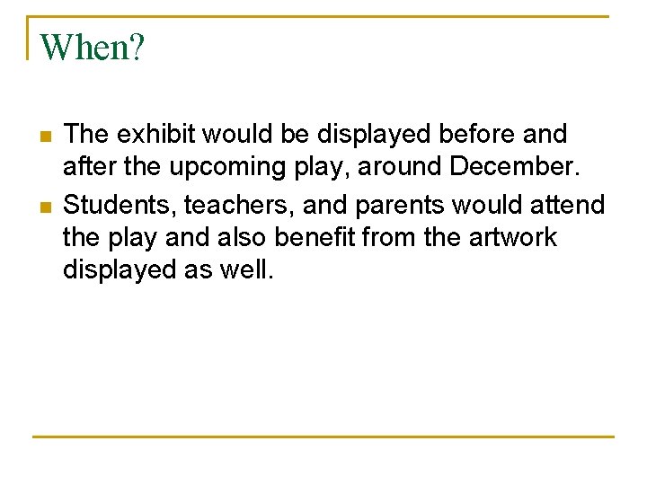 When? n n The exhibit would be displayed before and after the upcoming play, When? n n The exhibit would be displayed before and after the upcoming play,