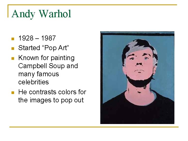 Andy Warhol n n 1928 – 1987 Started “Pop Art” Known for painting Campbell Andy Warhol n n 1928 – 1987 Started “Pop Art” Known for painting Campbell