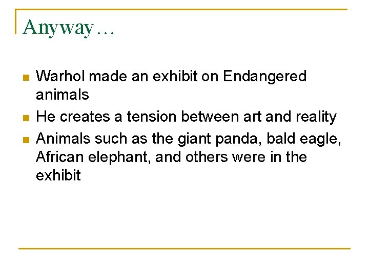 Anyway… n n n Warhol made an exhibit on Endangered animals He creates a Anyway… n n n Warhol made an exhibit on Endangered animals He creates a