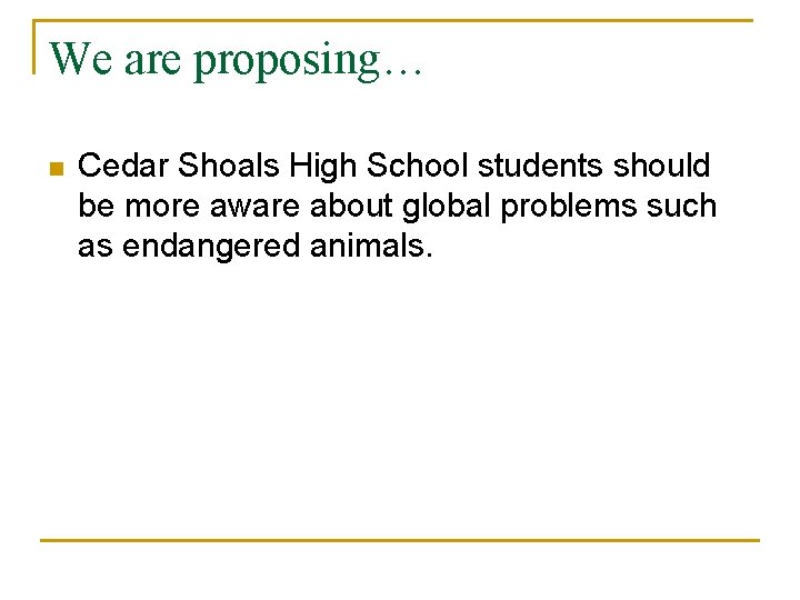 We are proposing… n Cedar Shoals High School students should be more aware about We are proposing… n Cedar Shoals High School students should be more aware about