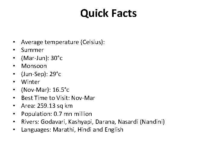 Quick Facts • • • Average temperature (Celsius): Summer (Mar-Jun): 30°c Monsoon (Jun-Sep): 29°c