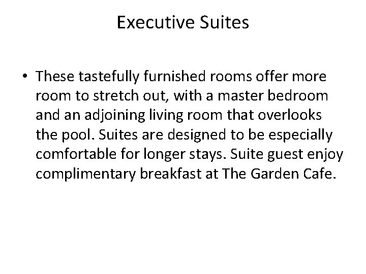 Executive Suites • These tastefully furnished rooms offer more room to stretch out, with