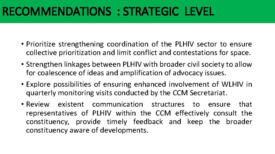 RECOMMENDATIONS : STRATEGIC LEVEL • Prioritize strengthening coordination of the PLHIV sector to ensure