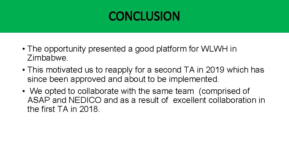 CONCLUSION • The opportunity presented a good platform for WLWH in Zimbabwe. • This