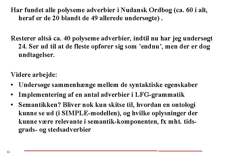 Har fundet alle polyseme adverbier i Nudansk Ordbog (ca. 60 i alt, heraf er