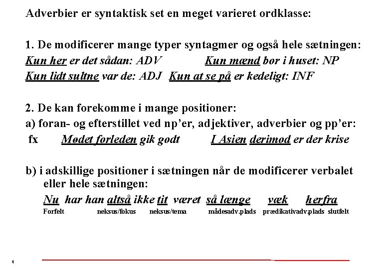 Adverbier er syntaktisk set en meget varieret ordklasse: 1. De modificerer mange typer syntagmer