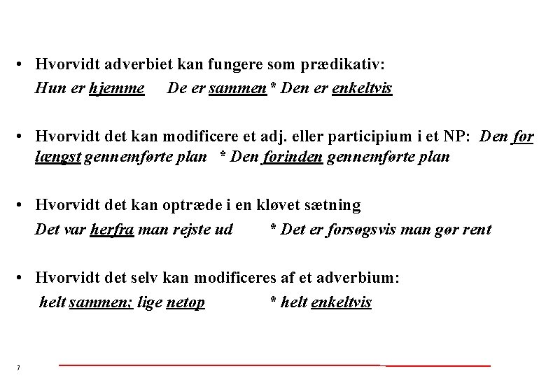  • Hvorvidt adverbiet kan fungere som prædikativ: Hun er hjemme De er sammen*