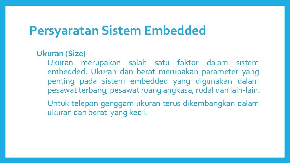 Persyaratan Sistem Embedded Ukuran (Size) Ukuran merupakan salah satu faktor dalam sistem embedded. Ukuran Persyaratan Sistem Embedded Ukuran (Size) Ukuran merupakan salah satu faktor dalam sistem embedded. Ukuran