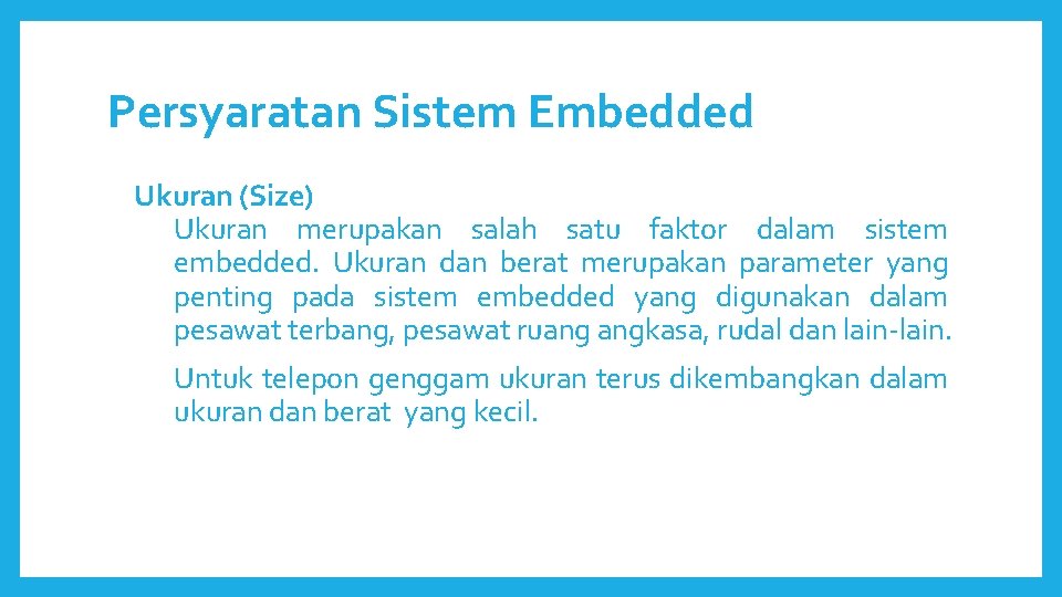 Persyaratan Sistem Embedded Ukuran (Size) Ukuran merupakan salah satu faktor dalam sistem embedded. Ukuran