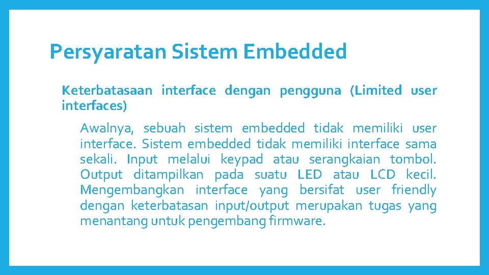 Persyaratan Sistem Embedded Keterbatasaan interface dengan pengguna (Limited user interfaces) Awalnya, sebuah sistem embedded Persyaratan Sistem Embedded Keterbatasaan interface dengan pengguna (Limited user interfaces) Awalnya, sebuah sistem embedded