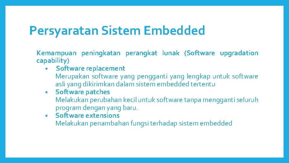 Persyaratan Sistem Embedded Kemampuan peningkatan perangkat lunak (Software upgradation capability) • Software replacement Merupakan