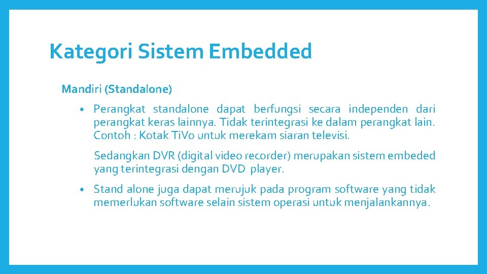 Kategori Sistem Embedded Mandiri (Standalone) • Perangkat standalone dapat berfungsi secara independen dari perangkat Kategori Sistem Embedded Mandiri (Standalone) • Perangkat standalone dapat berfungsi secara independen dari perangkat
