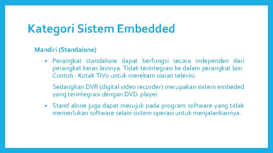 Kategori Sistem Embedded Mandiri (Standalone) • Perangkat standalone dapat berfungsi secara independen dari perangkat